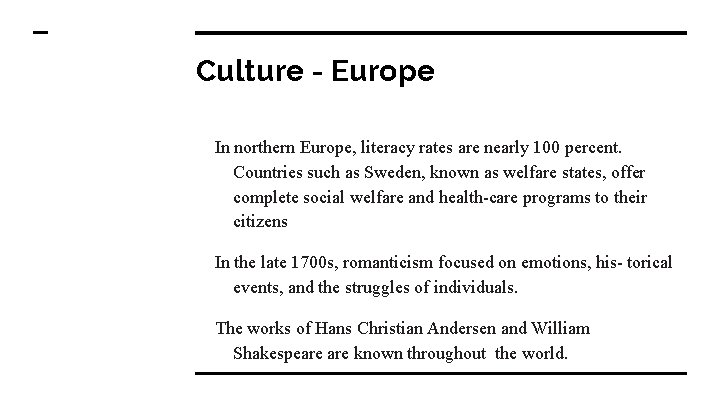 Culture - Europe In northern Europe, literacy rates are nearly 100 percent. Countries such