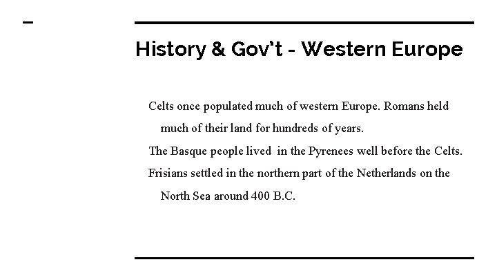 History & Gov’t - Western Europe Celts once populated much of western Europe. Romans