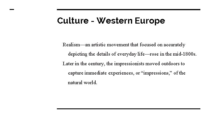 Culture - Western Europe Realism—an artistic movement that focused on accurately depicting the details