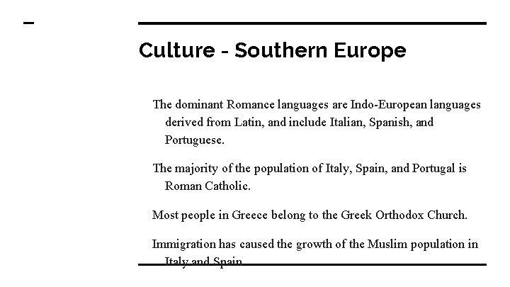 Culture - Southern Europe The dominant Romance languages are Indo-European languages derived from Latin,