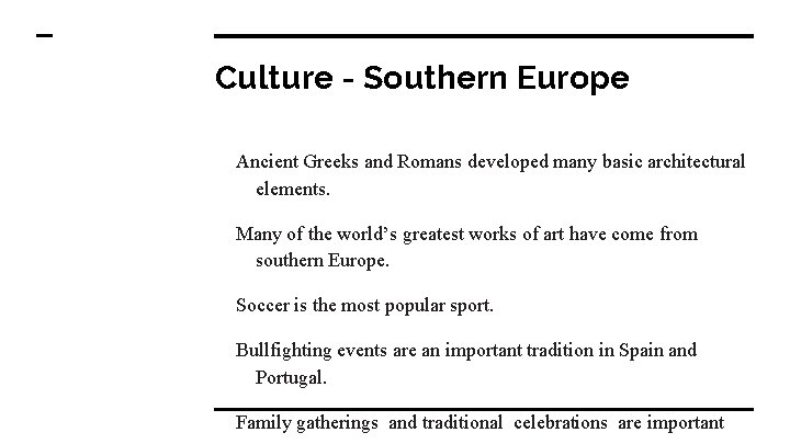 Culture - Southern Europe Ancient Greeks and Romans developed many basic architectural elements. Many