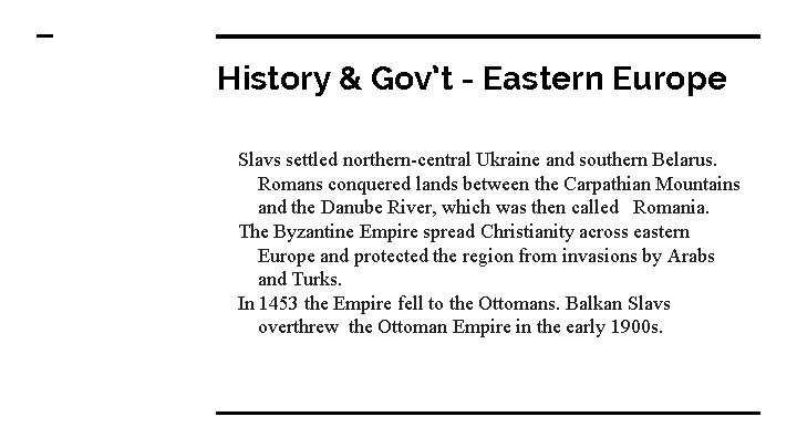 History & Gov’t - Eastern Europe Slavs settled northern-central Ukraine and southern Belarus. Romans