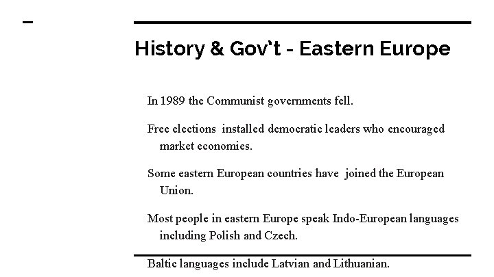 History & Gov’t - Eastern Europe In 1989 the Communist governments fell. Free elections