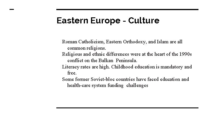 Eastern Europe - Culture Roman Catholicism, Eastern Orthodoxy, and Islam are all common religions.