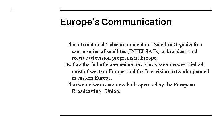 Europe’s Communication The International Telecommunications Satellite Organization uses a series of satellites (INTELSATs) to