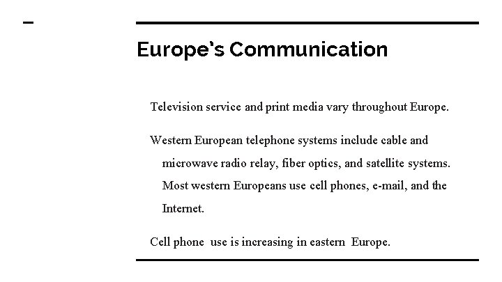 Europe’s Communication Television service and print media vary throughout Europe. Western European telephone systems