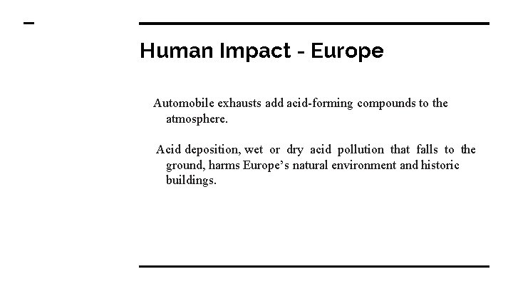 Human Impact - Europe Automobile exhausts add acid-forming compounds to the atmosphere. Acid deposition,