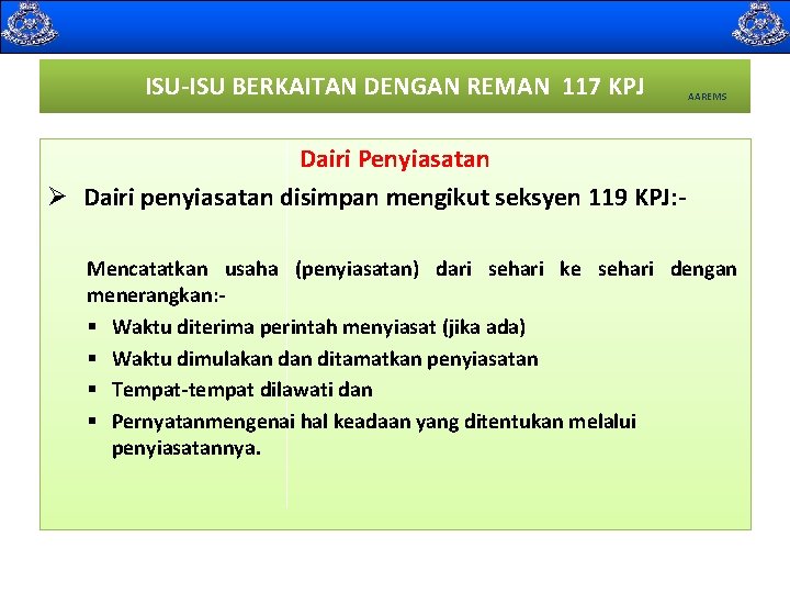  ISU-ISU BERKAITAN DENGAN REMAN 117 KPJ AAREMS Dairi Penyiasatan Ø Dairi penyiasatan disimpan