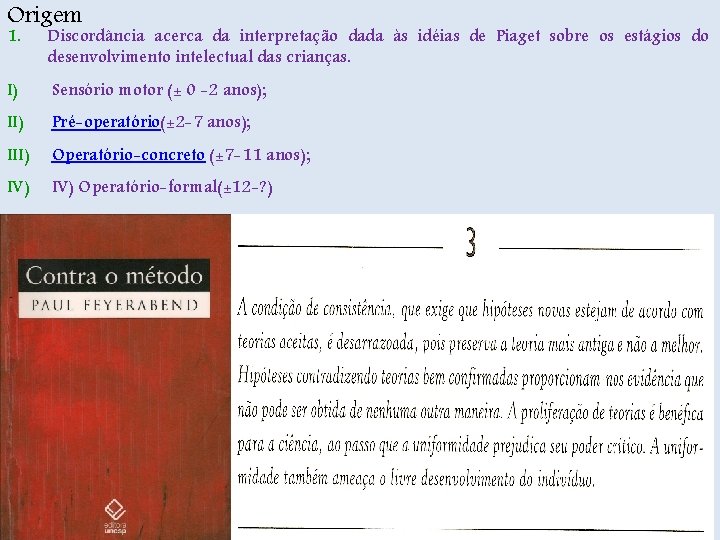 Origem 1. Discordância acerca da interpretação dada às idéias de Piaget sobre os estágios
