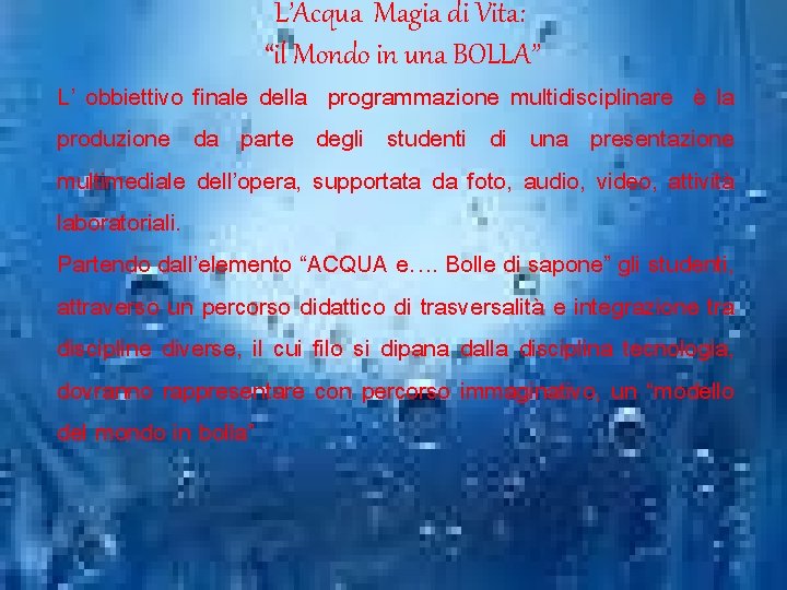 L’Acqua Magia di Vita: “il Mondo in una BOLLA” L’ obbiettivo finale della programmazione