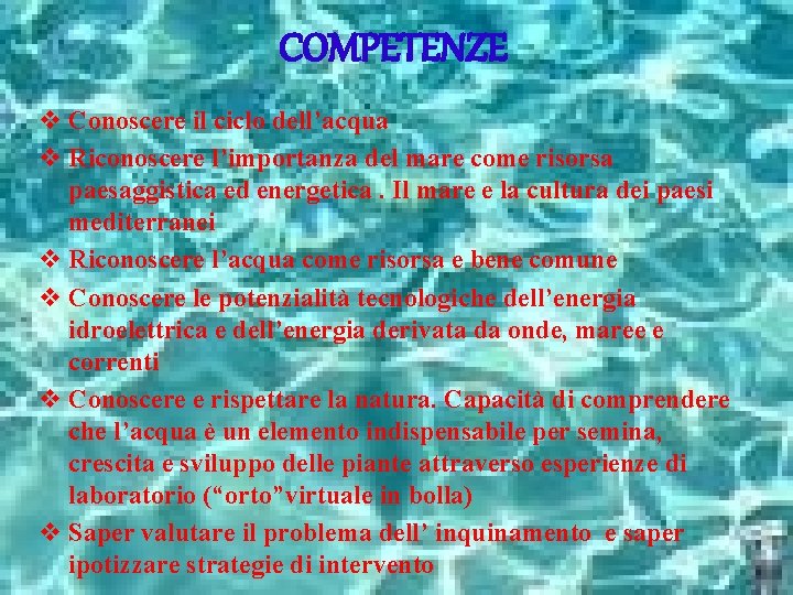 COMPETENZE v Conoscere il ciclo dell’acqua v Riconoscere l’importanza del mare come risorsa paesaggistica