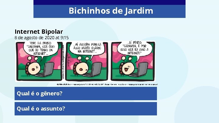 Bichinhos de Jardim Internet Bipolar 8 de agosto de 2020 at 9: 15 ©