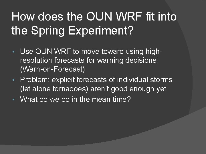 How does the OUN WRF fit into the Spring Experiment? • Use OUN WRF