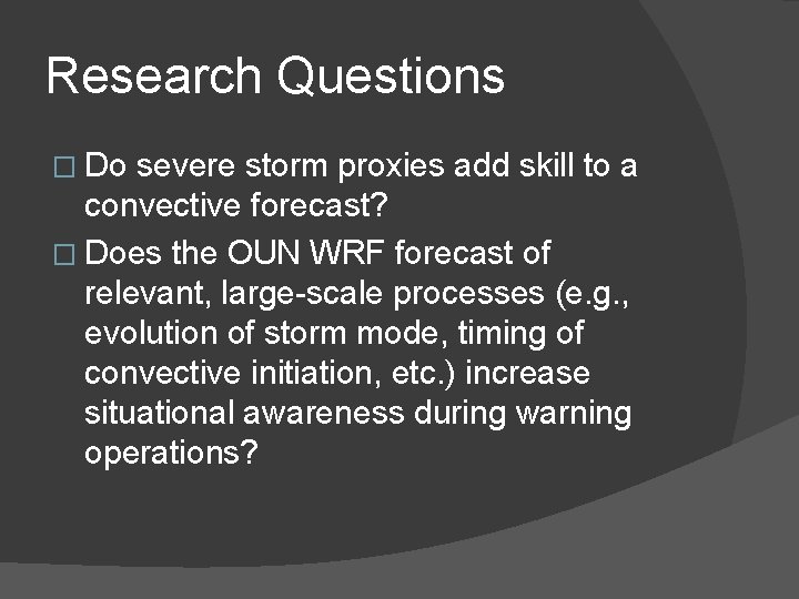 Research Questions � Do severe storm proxies add skill to a convective forecast? �