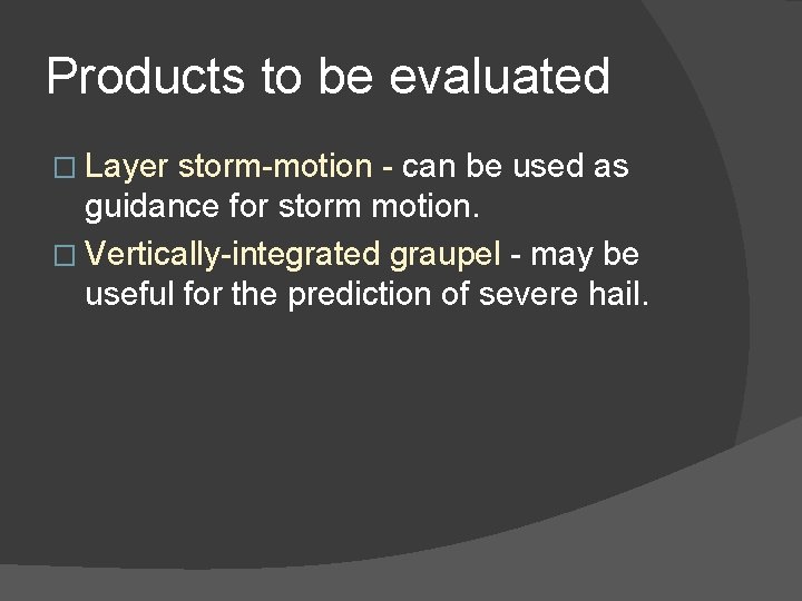 Products to be evaluated � Layer storm-motion - can be used as guidance for