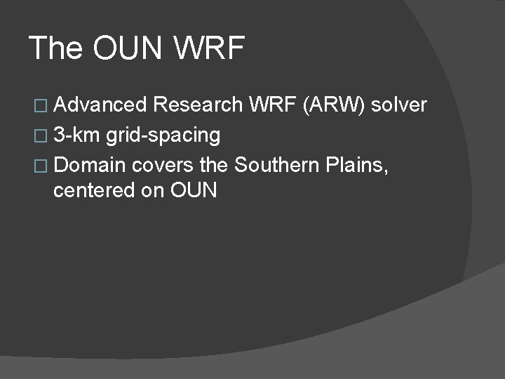 The OUN WRF � Advanced Research WRF (ARW) solver � 3 -km grid-spacing �