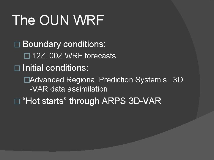 The OUN WRF � Boundary conditions: � 12 Z, 00 Z WRF forecasts �