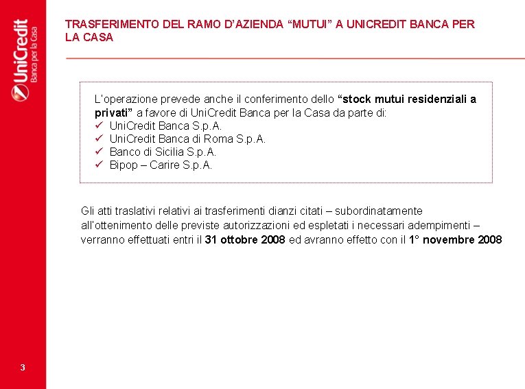 TRASFERIMENTO DEL RAMO D’AZIENDA “MUTUI” A UNICREDIT BANCA PER LA CASA L’operazione prevede anche