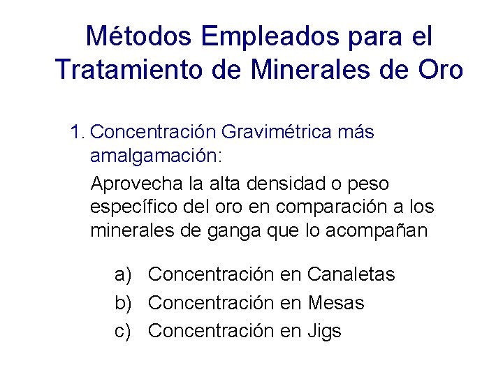 Métodos Empleados para el Tratamiento de Minerales de Oro 1. Concentración Gravimétrica más amalgamación: