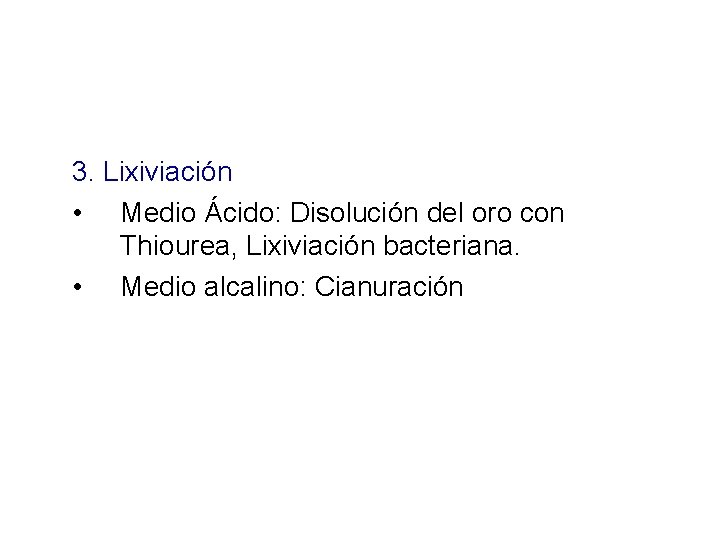 3. Lixiviación • Medio Ácido: Disolución del oro con Thiourea, Lixiviación bacteriana. • Medio