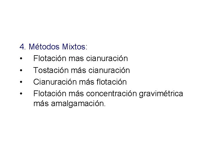 4. Métodos Mixtos: • Flotación mas cianuración • Tostación más cianuración • Cianuración más