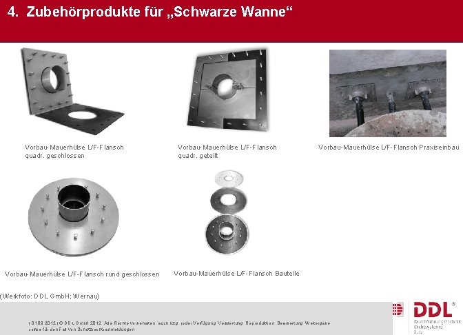 4. Zubehörprodukte für „Schwarze Wanne“ Vorbau-Mauerhülse L/F-Flansch quadr. geschlossen Vorbau-Mauerhülse L/F-Flansch rund geschlossen Vorbau-Mauerhülse