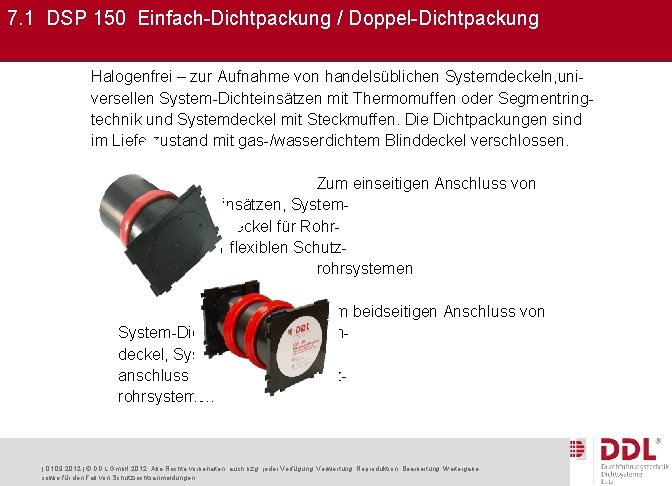 7. 1 DSP 150 Einfach-Dichtpackung / Doppel-Dichtpackung Halogenfrei – zur Aufnahme von handelsüblichen Systemdeckeln,
