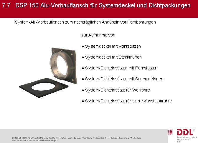 7. 7 DSP 150 Alu-Vorbauflansch für Systemdeckel und Dichtpackungen System-Alu-Vorbauflansch zum nachträglichen Andübeln vor