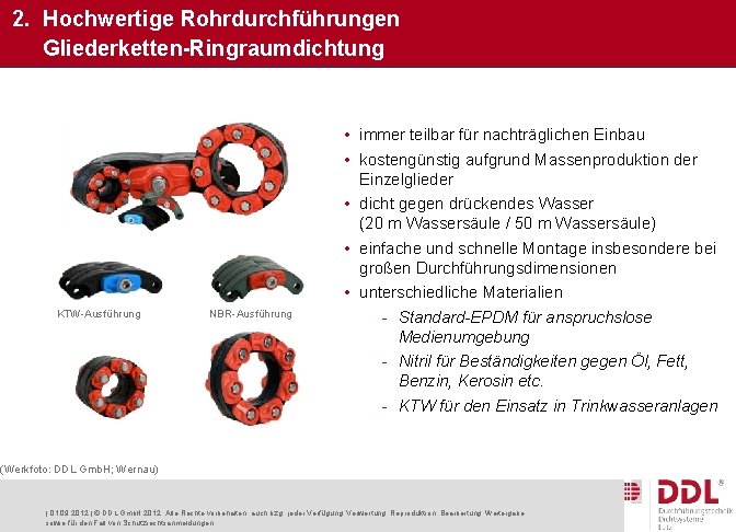 2. Hochwertige Rohrdurchführungen Gliederketten-Ringraumdichtung KTW-Ausführung NBR-Ausführung • immer teilbar für nachträglichen Einbau • kostengünstig