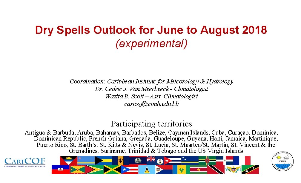 Dry Spells Outlook for June to August 2018 (experimental) Coordination: Caribbean Institute for Meteorology