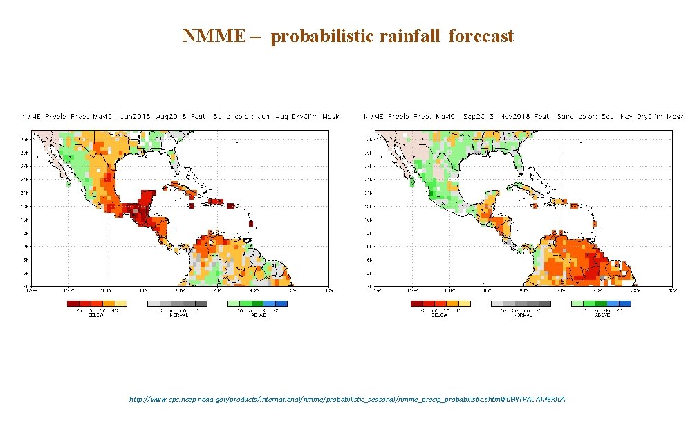 NMME – probabilistic rainfall forecast http: //www. cpc. ncep. noaa. gov/products/international/nmme/probabilistic_seasonal/nmme_precip_probabilistic. shtml#CENTRAL AMERICA 