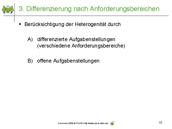 3. Differenzierung nach Anforderungsbereichen § Berücksichtigung der Heterogenität durch A) differenzierte Aufgabenstellungen (verschiedene Anforderungsbereiche)