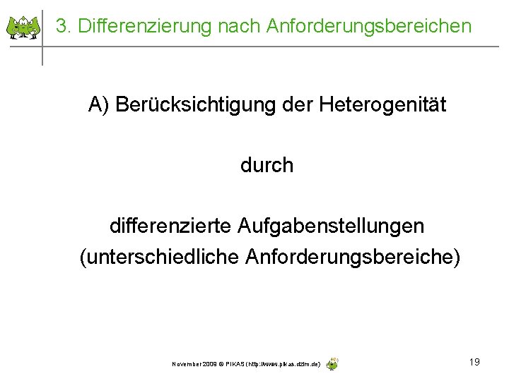 3. Differenzierung nach Anforderungsbereichen A) Berücksichtigung der Heterogenität durch differenzierte Aufgabenstellungen (unterschiedliche Anforderungsbereiche) November