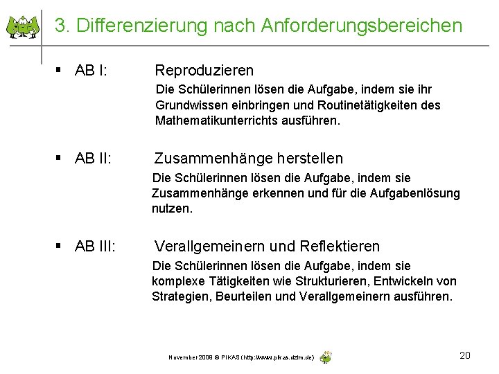 3. Differenzierung nach Anforderungsbereichen § AB I: Reproduzieren Die Schülerinnen lösen die Aufgabe, indem