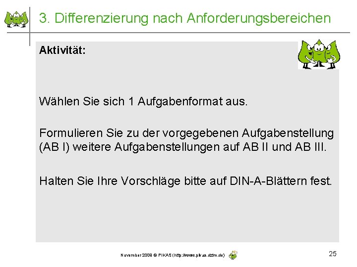 3. Differenzierung nach Anforderungsbereichen Aktivität: Wählen Sie sich 1 Aufgabenformat aus. Formulieren Sie zu