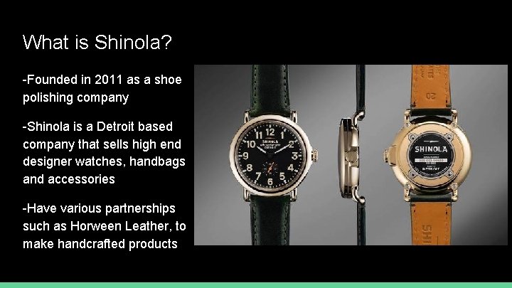 What is Shinola? -Founded in 2011 as a shoe polishing company -Shinola is a