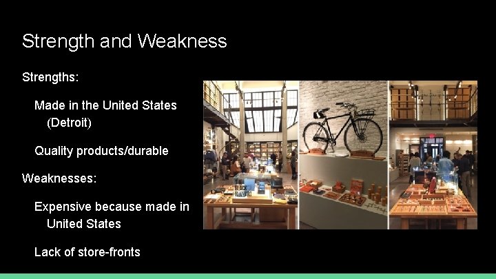Strength and Weakness Strengths: Made in the United States (Detroit) Quality products/durable Weaknesses: Expensive
