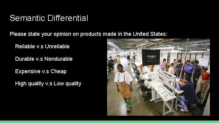 Semantic Differential Please state your opinion on products made in the United States: Reliable