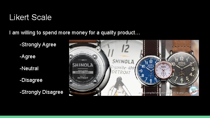 Likert Scale I am willing to spend more money for a quality product… -Strongly