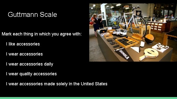 Guttmann Scale Mark each thing in which you agree with: I like accessories I
