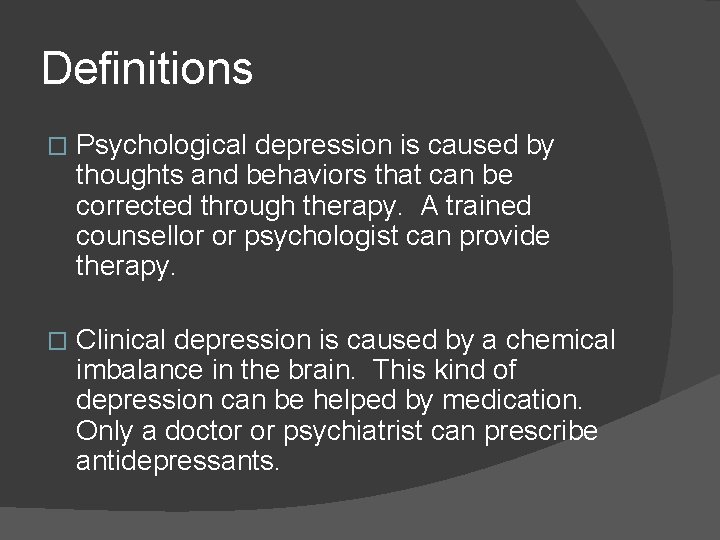 Definitions � Psychological depression is caused by thoughts and behaviors that can be corrected