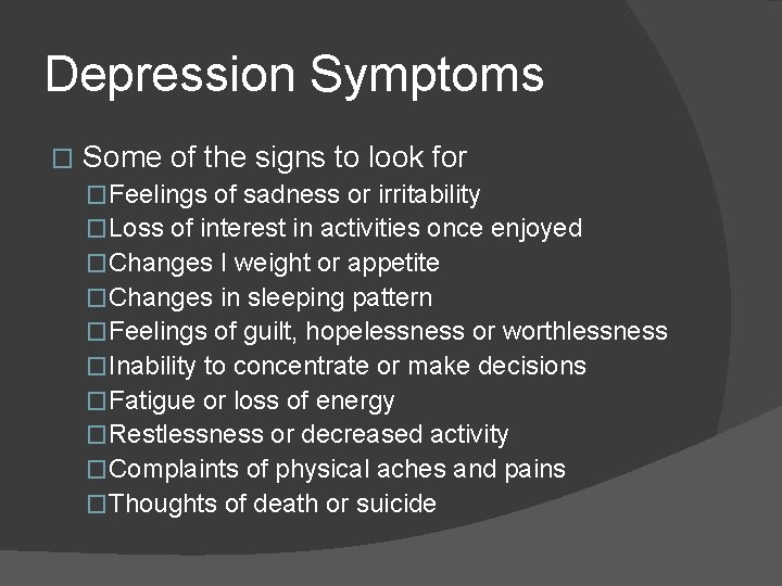 Depression Symptoms � Some of the signs to look for �Feelings of sadness or