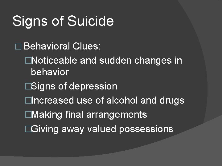 Signs of Suicide � Behavioral Clues: �Noticeable and sudden changes in behavior �Signs of