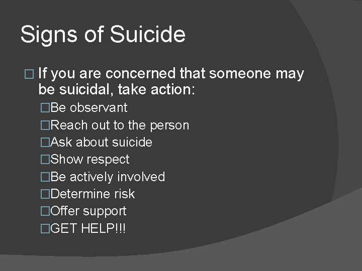 Signs of Suicide � If you are concerned that someone may be suicidal, take