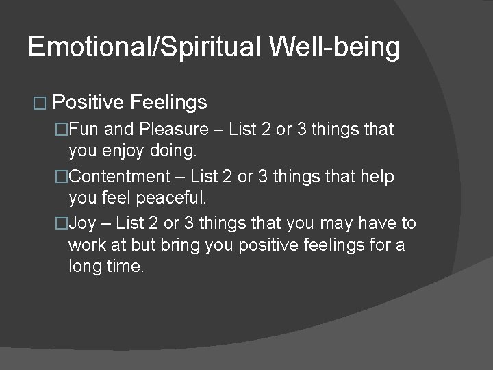 Emotional/Spiritual Well-being � Positive Feelings �Fun and Pleasure – List 2 or 3 things