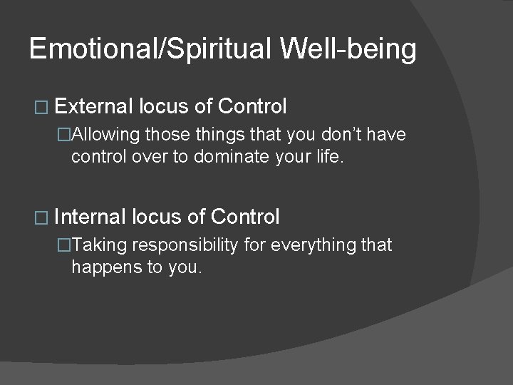 Emotional/Spiritual Well-being � External locus of Control �Allowing those things that you don’t have