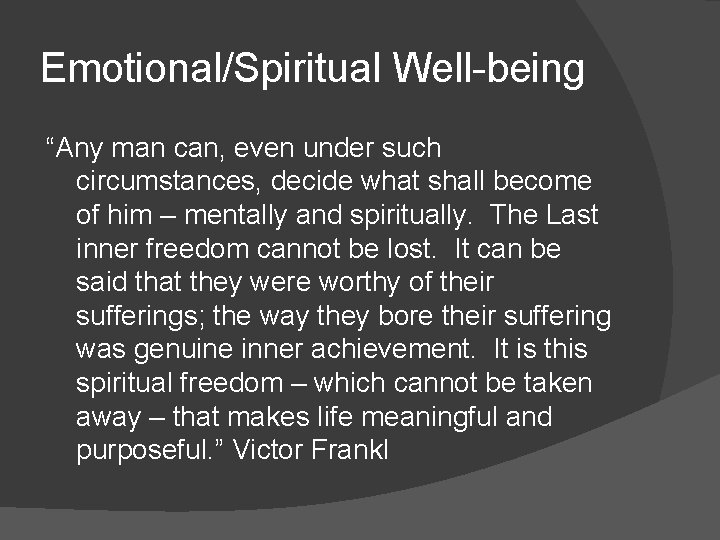 Emotional/Spiritual Well-being “Any man can, even under such circumstances, decide what shall become of