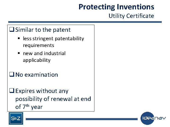 Protecting Inventions Utility Certificate q Similar to the patent § less stringent patentability requirements
