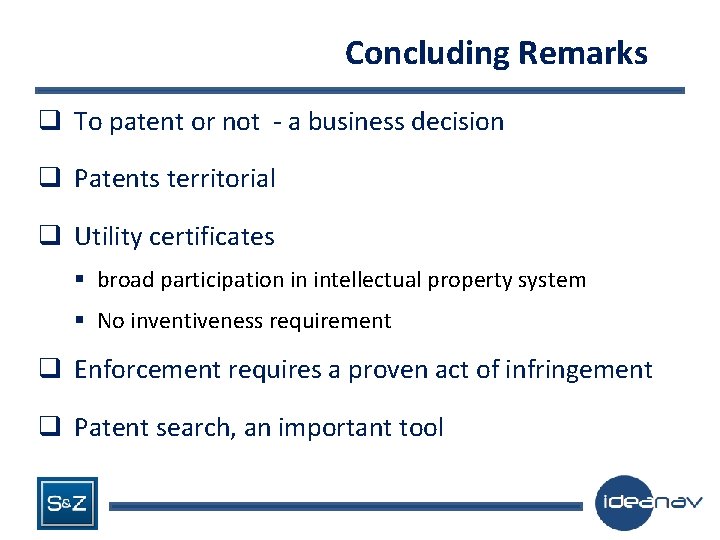 Concluding Remarks q To patent or not - a business decision q Patents territorial