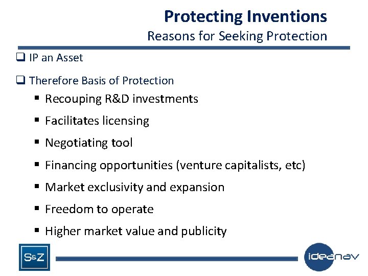 Protecting Inventions Reasons for Seeking Protection q IP an Asset q Therefore Basis of